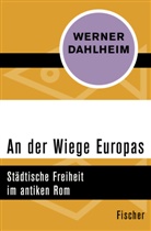 Werner Dahlheim - An der Wiege Europas