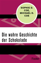 Michael D Coe, Michael D. Coe, Sophie Coe, Sophie D. Coe - Die wahre Geschichte der Schokolade