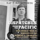 Ray E. Boomhower - Dispatches from the Pacific: The World War II Reporting of Robert L. Sherrod (Hörbuch)