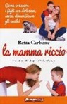 Betta Carbone - La mamma riccio. Come crescere i figli con dolcezza, senza dimenticare gli aculei