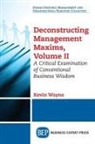 Kevin Wayne - Deconstructing Management Maxims, Volume II