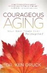 Dr Ken Druck, Dr. Ken Druck, Ken Druck - Courageous Aging