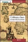 Bruno Crevato Selvaggi, M. Marcella Ferraccioli, Simonetta Pelusi - Cefalonia e Itaca al tempo della Serenissima. Documentazione e cartografia in biblioteche venete