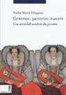 Nadia Maria Filippini - Generare, partorire, nascere. Una storia dall'antichità alla provetta