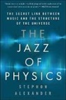 Stephan Alexander, Stephon H.S. Alexander - The Jazz of Physics