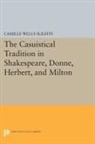 Camille Slights, Camille Wells Slights, Slights Camille Wells - Casuistical Tradition in Shakespeare, Donne, Herbert, and Milton