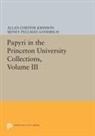 Sidney Pullman Goodrich, Allan Chester Johnson, Sherman Leroy Wallace, Sidney Pullman Goodrich, Allan Johnson, Allan Chester Johnson... - Papyri in the Princeton University Collections, Volume III