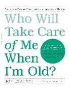 Joy Loverde - Who Will Take Care of Me When I'm Old?