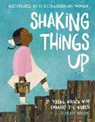 Susan Hood, Hood Susan, Selina Alko, Sophie Blackall, Sophie Blackhall, Sophie Blackwall... - Shaking Things Up
