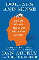 Dan Ariely, Dan (Dr. Ariely, Dan (Dr.) Ariely, Dr. Dan Ariely, Jeff Kreisler - Dollars and Sense