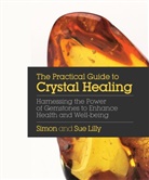 Simon Lilly, Sue Lilly - The Practical Guide to Crystal Healing