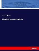Joseph Eichendorf, Joseph Freiherr von Eichendorff, Joseph Frhr. von Eichendorff, Joseph von Eichendorff - Sämtliche poetische Werke