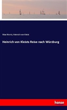 Heinrich von Kleist, Ma Morris, Max Morris - Heinrich von Kleists Reise nach Würzburg