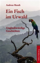 Andreas Mundt - Ein Fisch im Urwald
