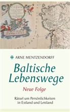 Arne Mentzendorff - Baltische Lebenswege Neue Folge