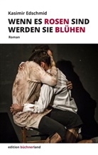 Kasimir Edschmid, Peter Brunner, Peter Brunner u a, BüchnerBühne Riedstadt, BüchnerBühne Riedstadt e. V., Heinric Dieckmann... - Wenn es Rosen sind werden sie blühen