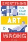 Matt Brown - Everything You Know About Art is Wrong