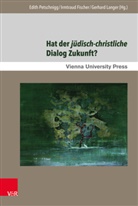 Jonathan Magonet, Uta Zwingenberger, Heinz Faßmann, Irm Fischer, Irmtrau Fischer, Irmtraud Fischer... - Hat der jüdisch-christliche Dialog Zukunft?