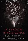 Oliver Harris, Harris Oliver - A Shadow Intelligence