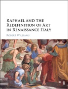 Robert Williams, Robert (University of California Williams - Raphael and the Redefinition of Art in Renaissance Italy