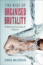 Sini¿a Male¿evi¿, Sinisa Malesevic, Sinisa (University College Dublin) Malesevic, Siniša Malešević - Rise of Organised Brutality