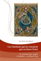 Jean-Pierre van Halteren, Jean-Pierre Van Halteren - Ces Chrétiens qui ne croyaient pas en Jésus-Christ