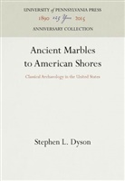 Stephen L Dyson, Stephen L. Dyson - Ancient Marbles to American Shores