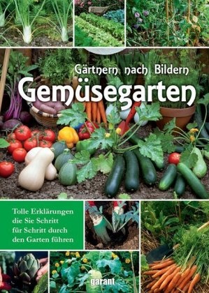 Daniel Brochard, garant Verlag GmbH - Gemüsegarten Tolle Erklärungen, die Sie Schritt für Schritt durch den Garten führen