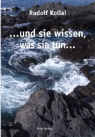 Rudolf Kollai - ...und sie wissen, was sie tun...
