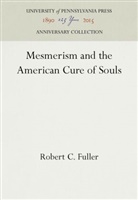 Robert C Fuller, Robert C. Fuller - Mesmerism and the American Cure of Souls