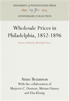 Anne Bezanson - Wholesale Prices in Philadelphia, 1852-1896