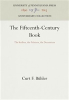 Curt F. Buhler, Curt F Bühler, Curt F. Bühler - The Fifteenth-Century Book