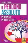 Colin C. Tipping - Il perdono assoluto. Perdonare per crescere