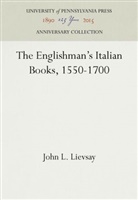 John L Lievsay, John L. Lievsay - The Englishman's Italian Books, 1550-1700