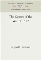 Reginald Horsman - The Causes of the War of 1812