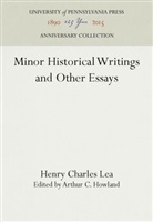 Henry Charles Lea, Arthur C Howland, Arthur C. Howland - Minor Historical Writings and Other Essays