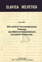 Felix Keller - Die russisch-kirchenslavische Fassung des Weihnachtskontakions und seiner Prosomoia