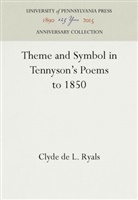 Clyde de L Ryals, Clyde de L. Ryals - Theme and Symbol in Tennyson's Poems to 1850
