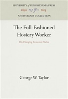 George W Taylor, George W. Taylor - The Full-Fashioned Hosiery Worker