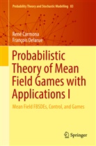 Ren Carmona, Rene Carmona, René Carmona, Francois Delarue, François Delarue - Probabilistic Theory of Mean Field Games with Applications I