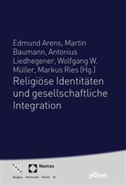 Edmund Arens, Martin Baumann, Ant Liedhegener, Antonius Liedhegener, Wolfgang W. Müller, Markus Ries - Religiöse Identitäten und gesellschaftliche Integration