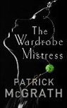 Patrick Mcgrath - The Wardrobe Mistress