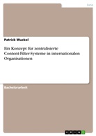 Patrick Wuckel - Ein Konzept für zentralisierte Content-Filter-Systeme in internationalen Organisationen