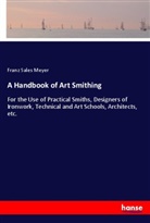 Franz S. Meyer, Franz Sales Meyer - A Handbook of Art Smithing