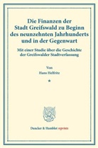 Hans Helfritz - Die Finanzen der Stadt Greifswald zu Beginn des neunzehnten Jahrhunderts und in der Gegenwart.