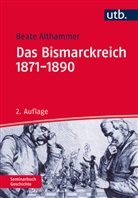 Beate Althammer, Beate (Dr.) Althammer, Nil Freytag, Nils Freytag - Das Bismarckreich 1871-1890