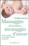 Vimala McClure - Massaggio al bambino, messaggio d'amore. Manuale pratico di massaggio infantile per genitori