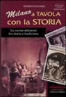 Roberto Bagnera - Milano a tavola con la storia. La cucina milanese tra storia e tradizione