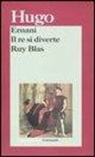 Victor Hugo, E. Groppali - Ernani-Il re si diverte-Ruy Blas