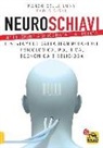 Paolo Cioni, Marco Della Luna - Neuroschiavi. Liberiamoci dalla manipolazione psicologica, politica, economica e religiosa
